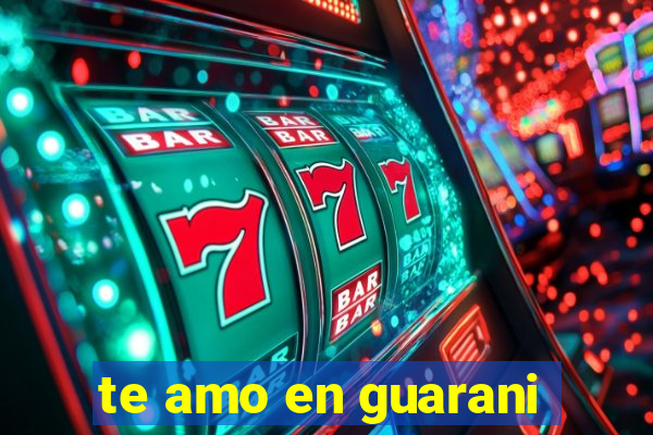 te amo en guarani